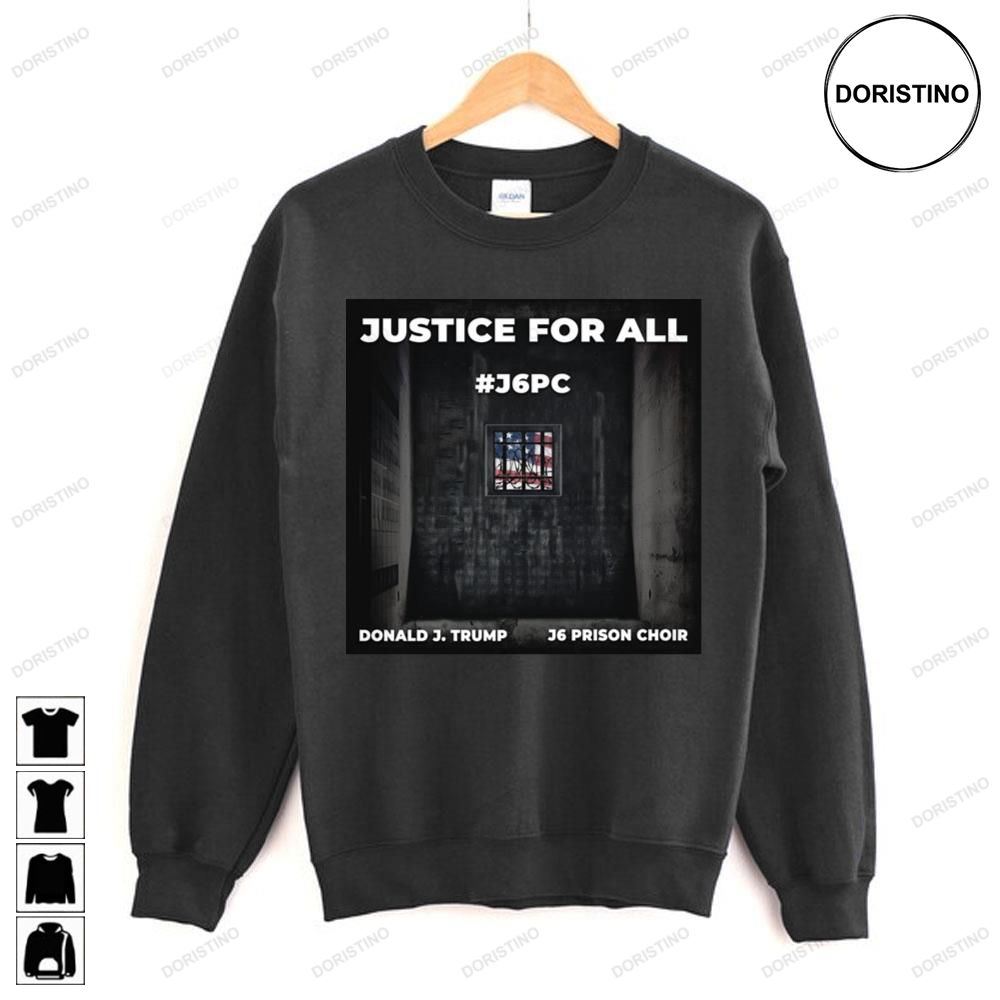 Justice For All Donald J Trump J6 Prison Choir Awesome Shirts